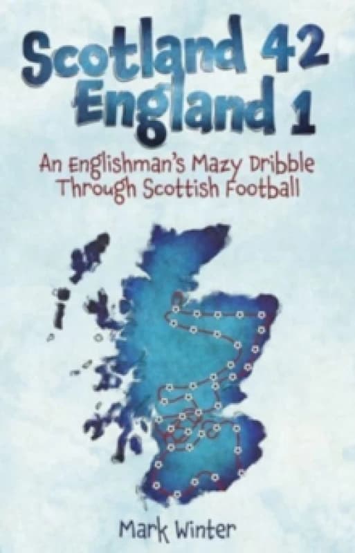 Scotland 42 England 1 : An Englishman's Mazy Dribble Through Scottish Football Paperback / softback