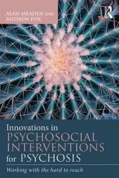 Innovations in Psychosocial Interventions for PsychosisWorking with the hard to reach
