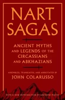 Nart Sagas : Ancient Myths and Legends of the Circassians and Abkhazians