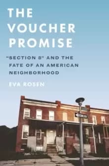 The Voucher Promise : "Section 8" and the Fate of an American Neighborhood