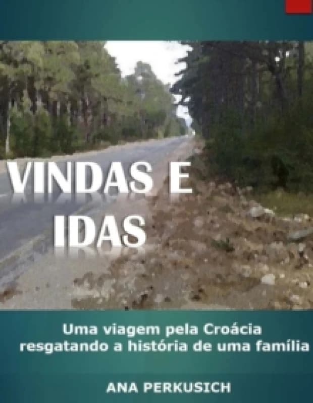 Vindas e Idas : Uma viagem pela Croacia resgatando a historia de uma familia Paperback / softback