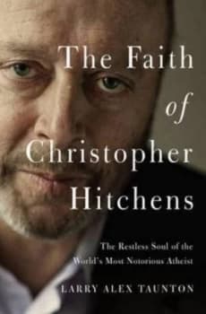 The Faith of Christopher Hitchens by Larry Taunton Paperback