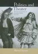 politics and theater the crisis of legitimacy in restoration france 1815 18