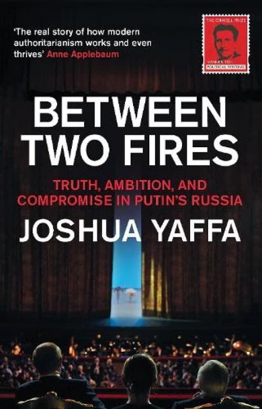 Between Two Fires : Truth, Ambition, and Compromise in Putin's Russia Paperback / softback