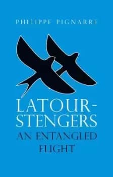 Latour-Stengers: An Entangled Flight by Pignarre