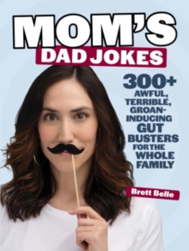 Mom's Dad Jokes : 300+ awful, terrible, groan-inducing gut busters for the whole family Paperback / softback
