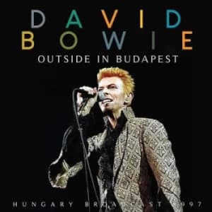 Outside in Budapest Hungary Broadcast 1997 by David Bowie CD Album