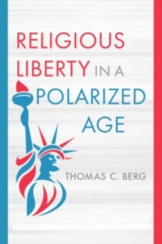 Religious Liberty in a Polarized Age Hardback