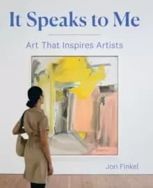 It Speaks to Me : Art That Inspires Artists
