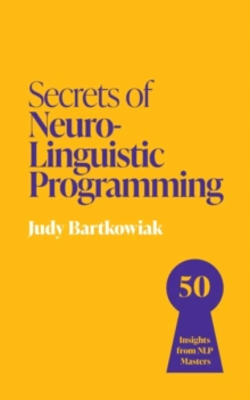 Secrets of Neuro-Linguistic Programming : 50 insights from NLP masters Paperback / softback