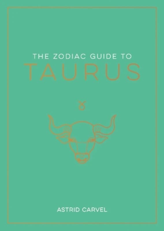 The Zodiac Guide to Taurus : The Ultimate Guide to Understanding Your Star Sign, Unlocking Your Destiny and Decoding the Wisdom of the Stars Paperback