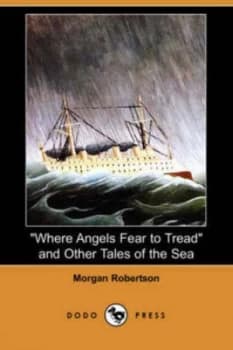 Where Angels Fear to Tread and Other Tales of the Sea dodo Press by Morgan Robertson Paperback