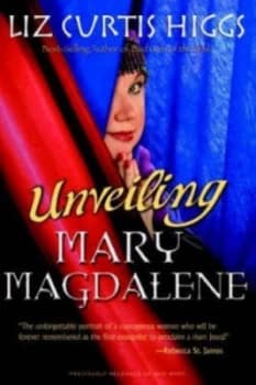 Unveiling Mary Magdalene by Liz Curtis Higgs Paperback
