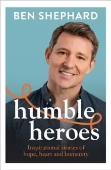Humble Heroes : Uplifting and inspirational stories from real-life heroes