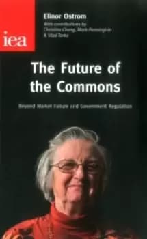The Future of the Commons : Beyond Market Failure & Government Regulations