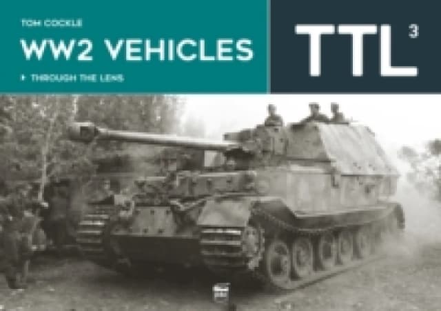 WW2 Vehicles : Through the Lens Volume 3 Hardback