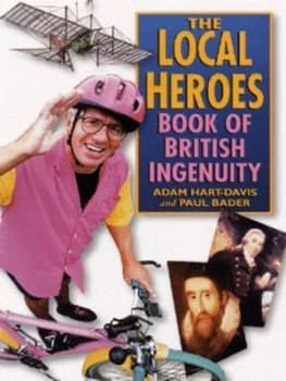 The Local Heroes Book of British Ingenuity by Adam Hart-Davis Paperback