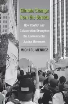 Climate Change from the Streets : How Conflict and Collaboration Strengthen the Environmental Justice Movement