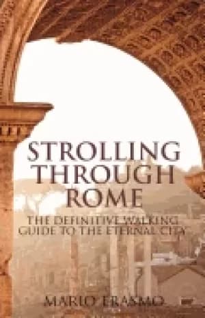 strolling through rome the definitive walking guide to the eternal city