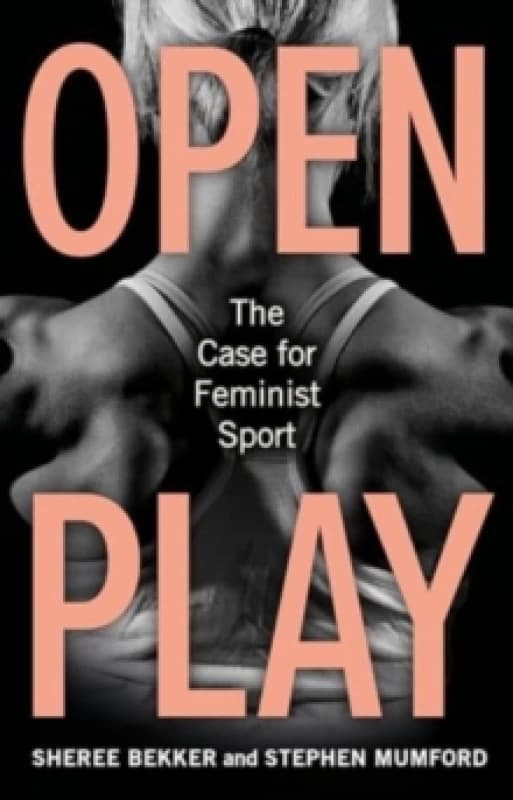 Open Play : The Case for Feminist Sport Hardback