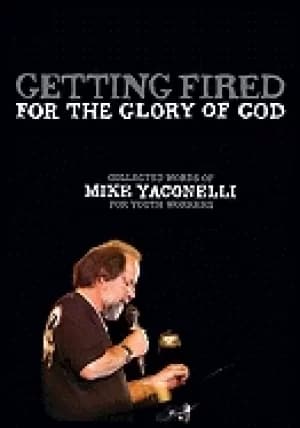 getting fired for the glory of god collected words of mike yaconelli for yo