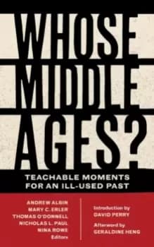 Whose Middle Ages? Teachable Moments for an Ill-Used Past
