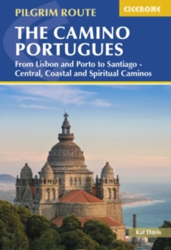 The Camino Portugues : From Lisbon and Porto to Santiago - Central, Coastal and Spiritual Caminos Paperback / softback