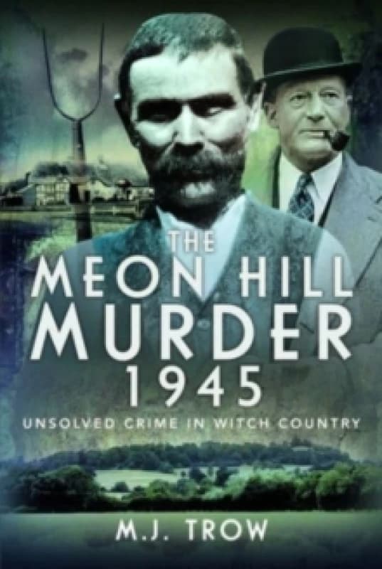 The Meon Hill Murder, 1945 : Unsolved Crime in Witch Country Hardback