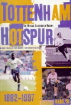 The Hamlyn Official Illustrated History of Tottenham Hotspur 1882-1997 by Phil Soar Hardback