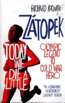 Today We Die a Little : Emil Zatopek, Olympic Legend to Cold War Hero
