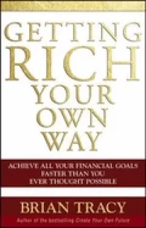 getting rich your own way achieve all your financial goals faster than you
