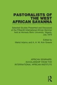 Pastoralists of the West African Savanna : Selected Studies Presented and Discussed at the Fifteenth International African Seminar held at Ahmadu Bell