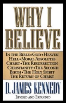 Why I Believe by D. James Kennedy Book