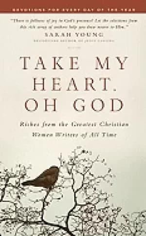 take my heart oh god riches from the greatest christian women writers of al