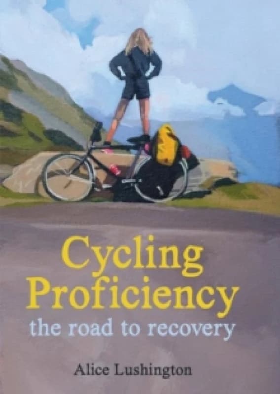 Cycling Proficiency : the road to recovery Hardback