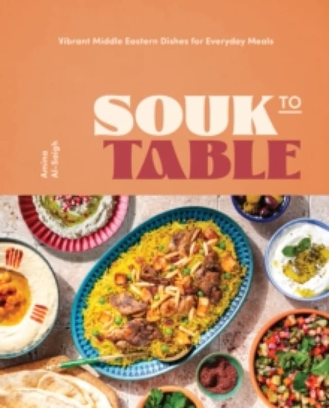 Souk to Table : Vibrant Middle Eastern Dishes for Everyday Meals Hardback