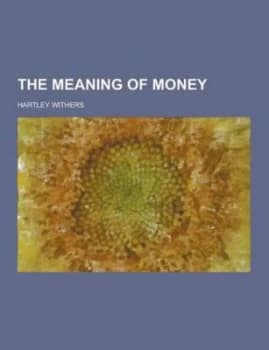 The Meaning of Money by Hartley Withers Paperback