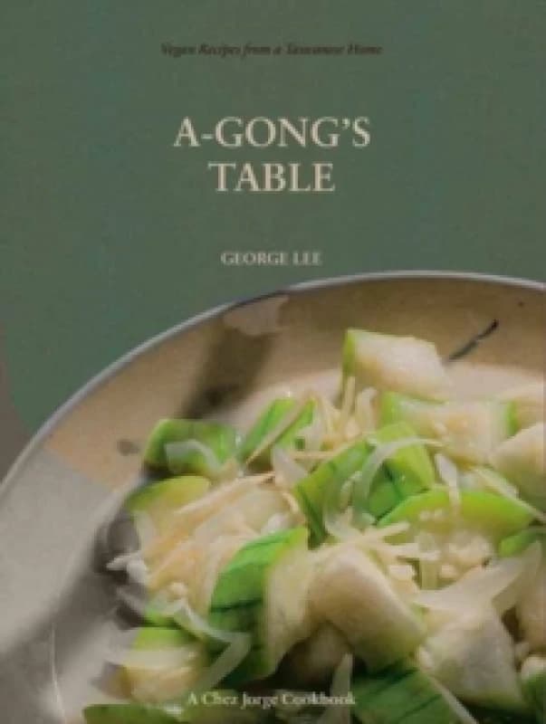 A-Gong's Table : Vegan Recipes from a Taiwanese Home (A Chez Jorge Cookbook) Paperback / softback