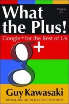 What the plus by Guy Kawasaki