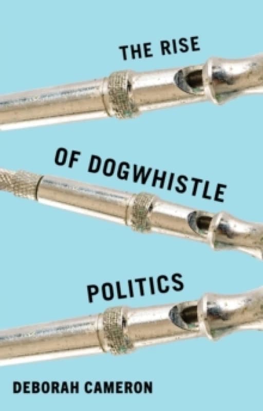 The Rise of Dogwhistle Politics Hardback