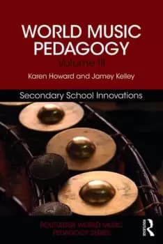 World Music Pedagogy Volume III: Secondary School Innovations