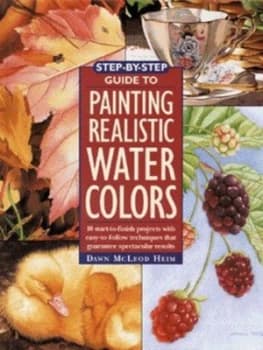 Step-by-Step Guide to Painting Realistic Water Colors by Dawn Mcleod Heim Hardback