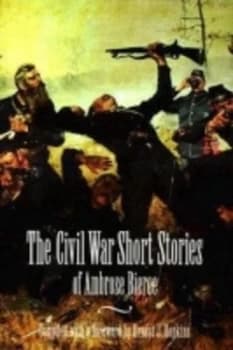 The Civil War Short Stories of Ambrose Bierce by Ambrose Bierce Book