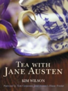 Tea with Jane Austen by Kim Wilson Hardback