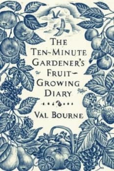 The Ten-Minute Gardeners Fruit-Growing Diary by Val Bourne Hardback