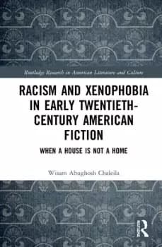 Racism and Xenophobia in Early Twentieth-Century American FictionWhen a House is Not a Home