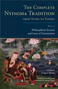 The Complete Nyingma Tradition from Sutra to Tantra, Book 13 : Philosophical Systems and Lines of Transmission