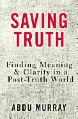 saving truth finding meaning and clarity in a post truth world
