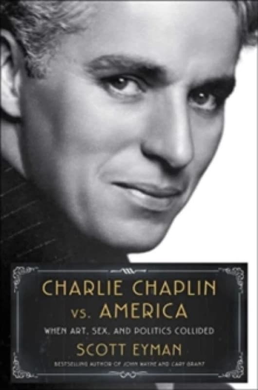Charlie Chaplin vs. America : When Art, Sex, and Politics Collided Hardback