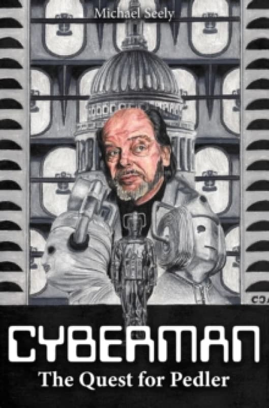 Cybermen - The Quest for Pedler : The Biography of Kit Pedler Hardback